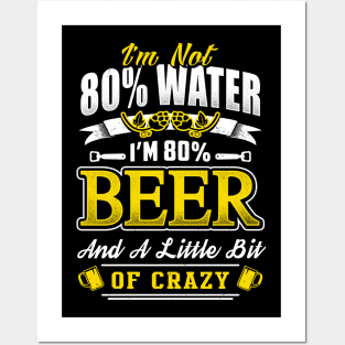 I'm not 80% Water I'm 80% Beer Posters and Art